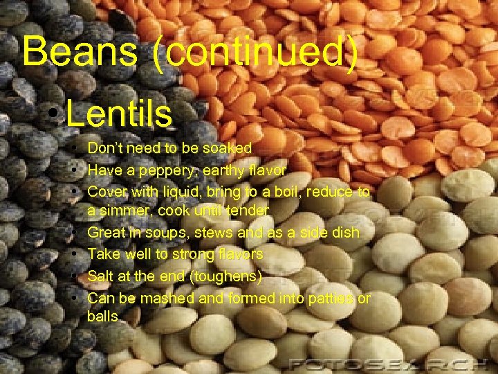 Beans (continued) • Lentils • Don’t need to be soaked • Have a peppery,