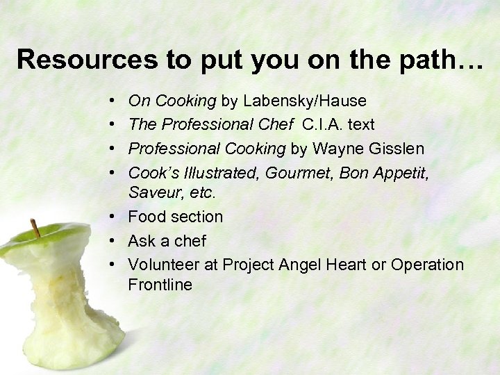 Resources to put you on the path… • • On Cooking by Labensky/Hause The