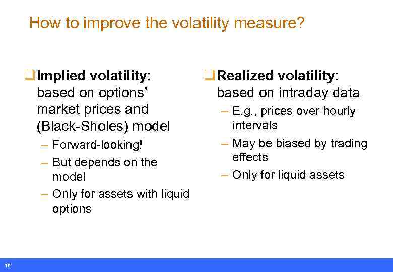 How to improve the volatility measure? q Implied volatility: based on options’ market prices