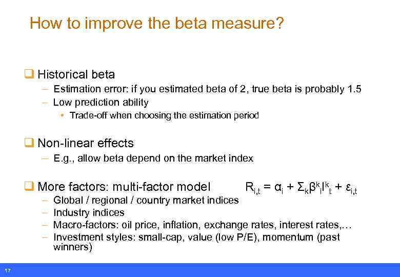 How to improve the beta measure? q Historical beta – Estimation error: if you