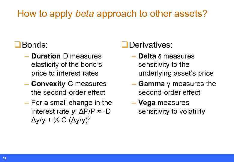 How to apply beta approach to other assets? q Bonds: – Duration D measures