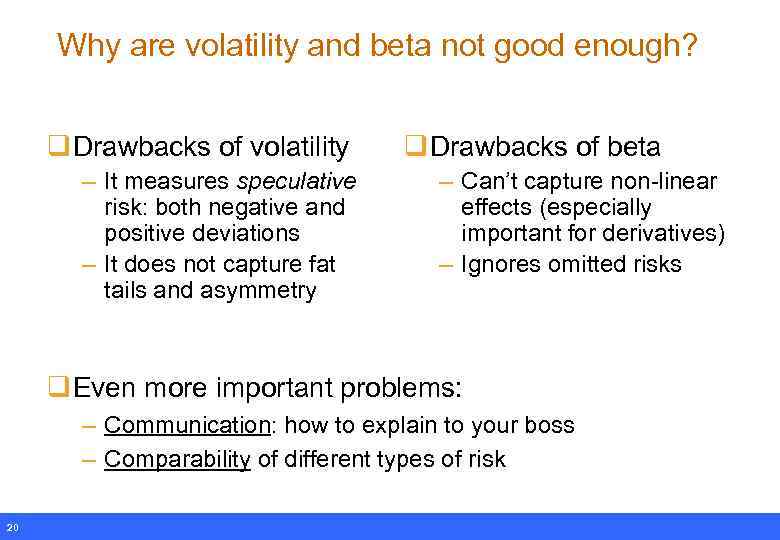 Why are volatility and beta not good enough? q Drawbacks of volatility – It