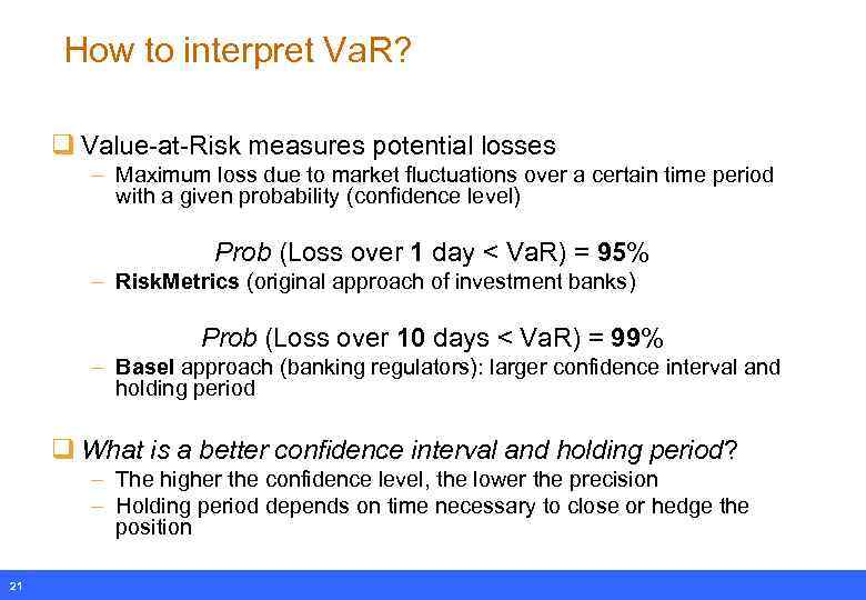 How to interpret Va. R? q Value-at-Risk measures potential losses – Maximum loss due