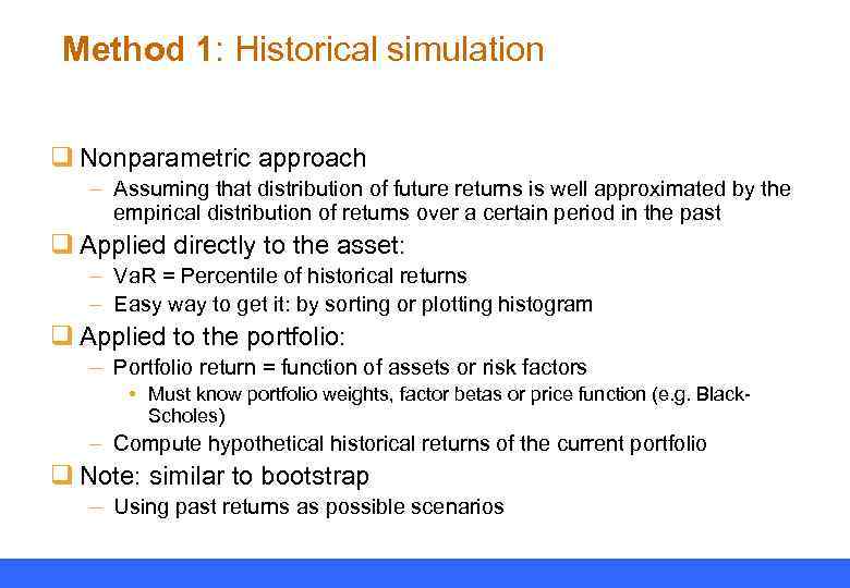 Method 1: Historical simulation q Nonparametric approach – Assuming that distribution of future returns