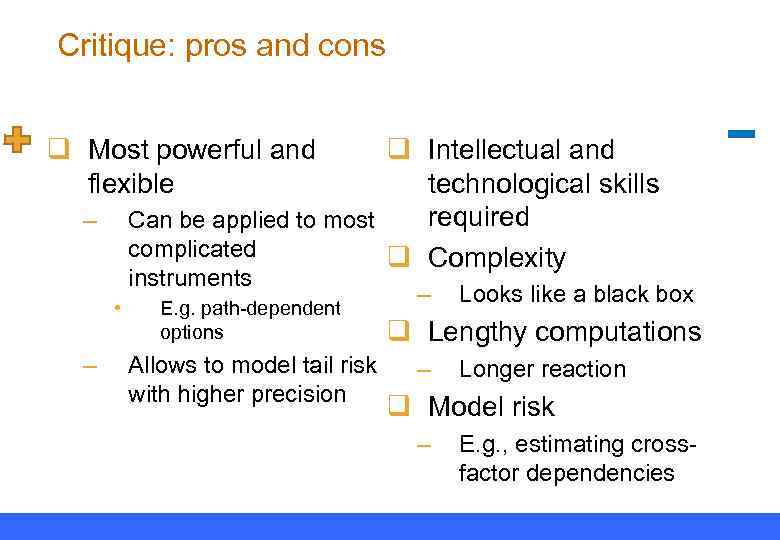 Critique: pros and cons q Most powerful and flexible q Intellectual and technological skills