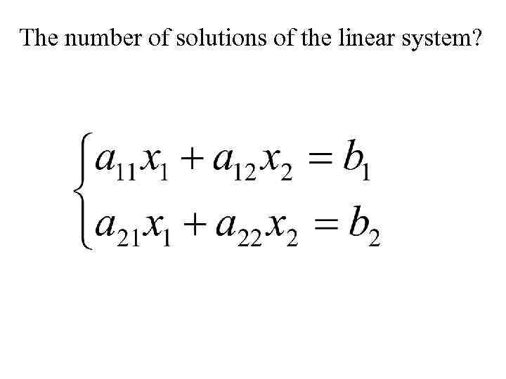 The number of solutions of the linear system? 