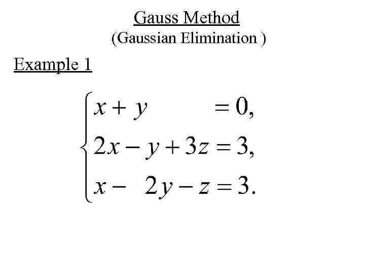 Gauss Method (Gaussian Elimination ) Example 1 