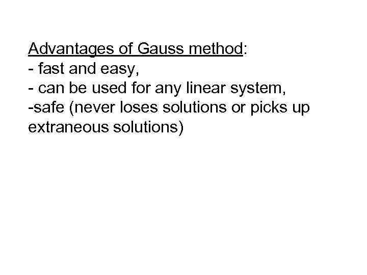 Advantages of Gauss method: - fast and easy, - can be used for any