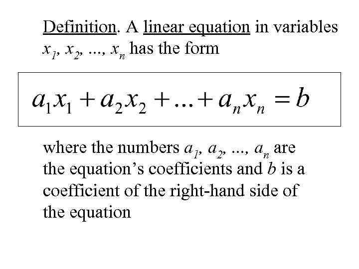 Definition. A linear equation in variables x 1, x 2, . . . ,