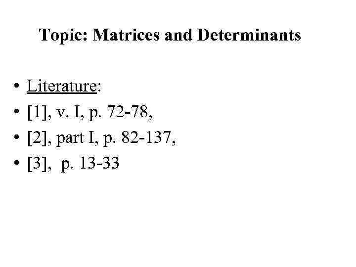 Topic: Matrices and Determinants • • Literature: 1 , v. І, p. 72 -78,
