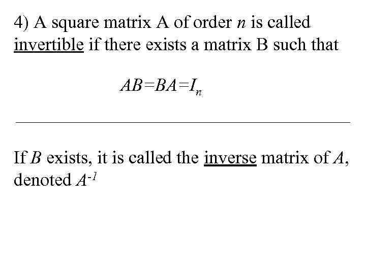 4) A square matrix A of order n is called invertible if there exists