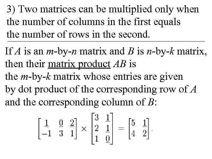3) Two matrices can be multiplied only when the number of columns in the