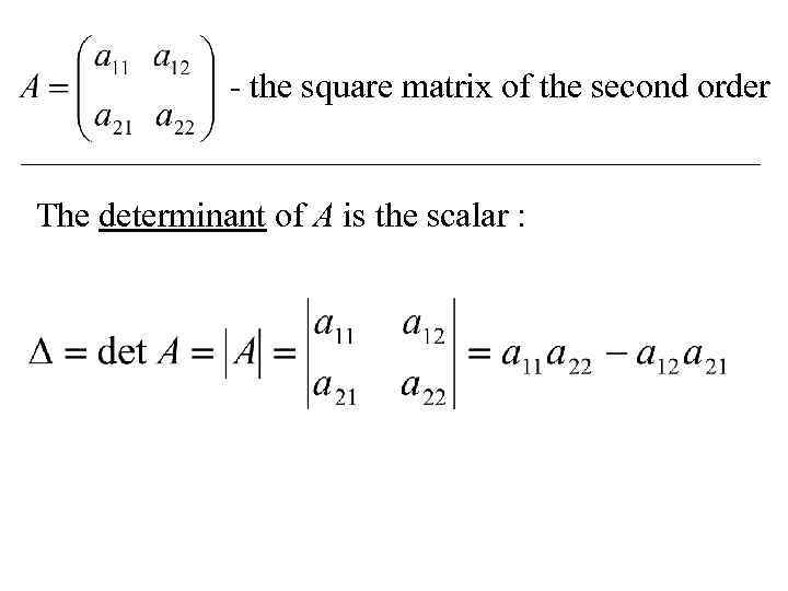 - the square matrix of the second order The determinant of A is the