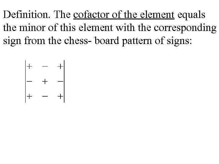 Definition. The cofactor of the element equals the minor of this element with the