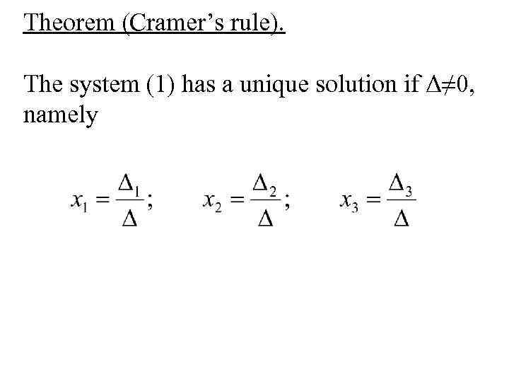 Theorem (Cramer’s rule). The system (1) has a unique solution if Δ≠ 0, namely