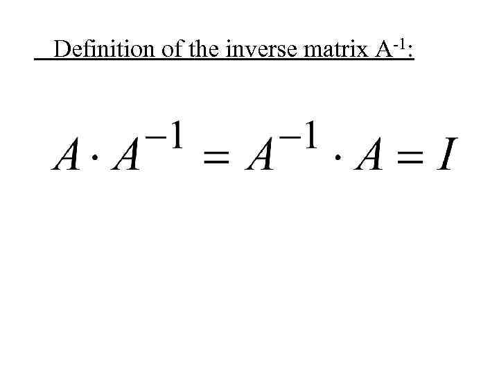 Definition of the inverse matrix A-1: 