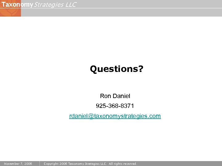 Taxonomy Strategies LLC Questions? Ron Daniel 925 -368 -8371 rdaniel@taxonomystrategies. com November 7, 2006