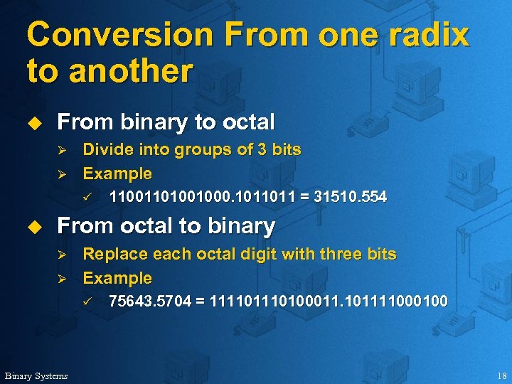 Conversion From one radix to another u From binary to octal Ø Ø Divide
