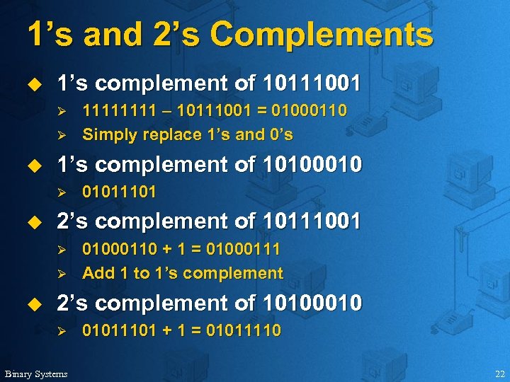 1’s and 2’s Complements u 1’s complement of 10111001 Ø Ø u 1’s complement