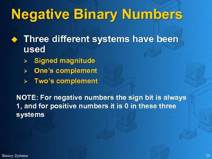 Negative Binary Numbers u Three different systems have been used Ø Ø Ø Signed