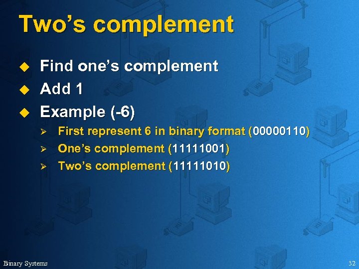 Two’s complement u u u Find one’s complement Add 1 Example (-6) Ø Ø