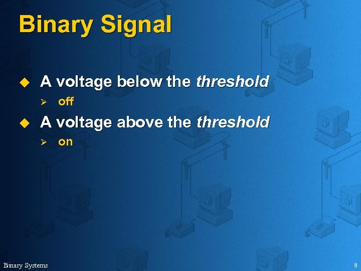 Binary Signal u A voltage below the threshold Ø u off A voltage above