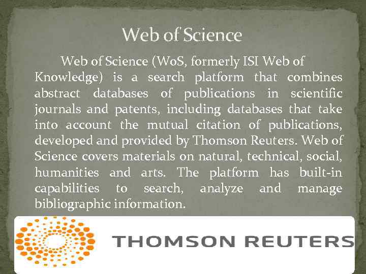 Web of Science (Wo. S, formerly ISI Web of Knowledge) is a search platform