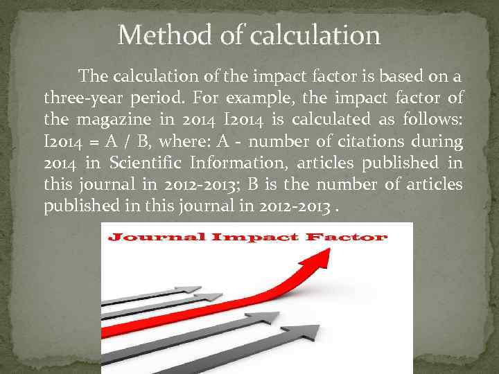 Method of calculation The calculation of the impact factor is based on a three-year