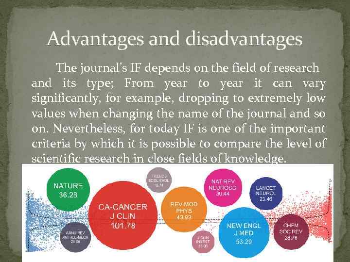 Advantages and disadvantages The journal's IF depends on the field of research and its