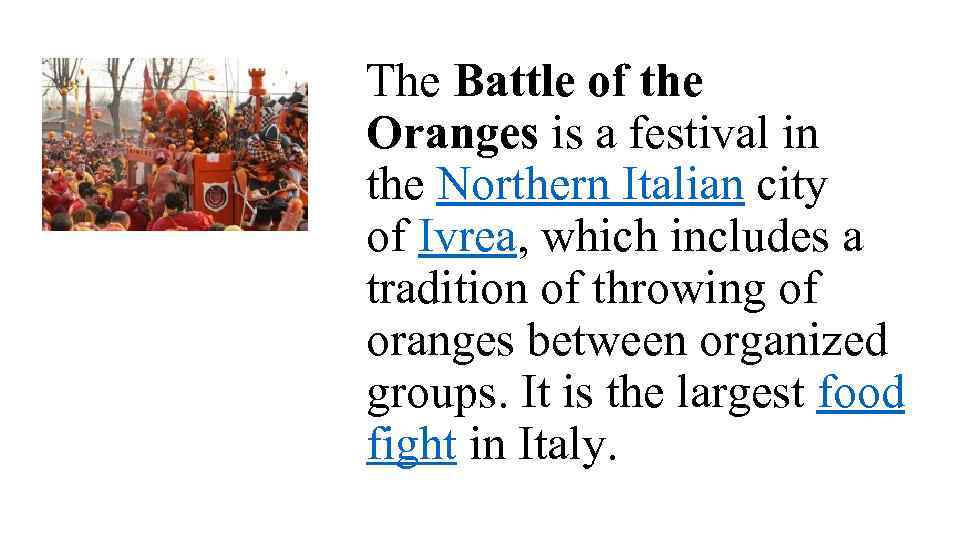The Battle of the Oranges is a festival in the Northern Italian city of