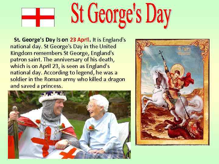 St. George's Day is on 23 April. It is England's national day. St George's