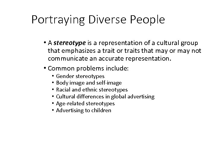 Portraying Diverse People • A stereotype is a representation of a cultural group that