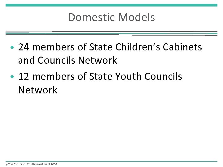 Domestic Models • 24 members of State Children’s Cabinets and Councils Network • 12