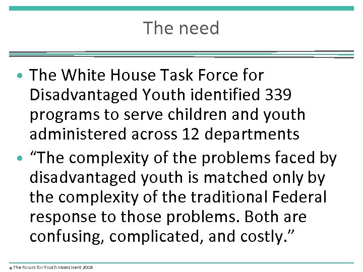 The need • The White House Task Force for Disadvantaged Youth identified 339 programs