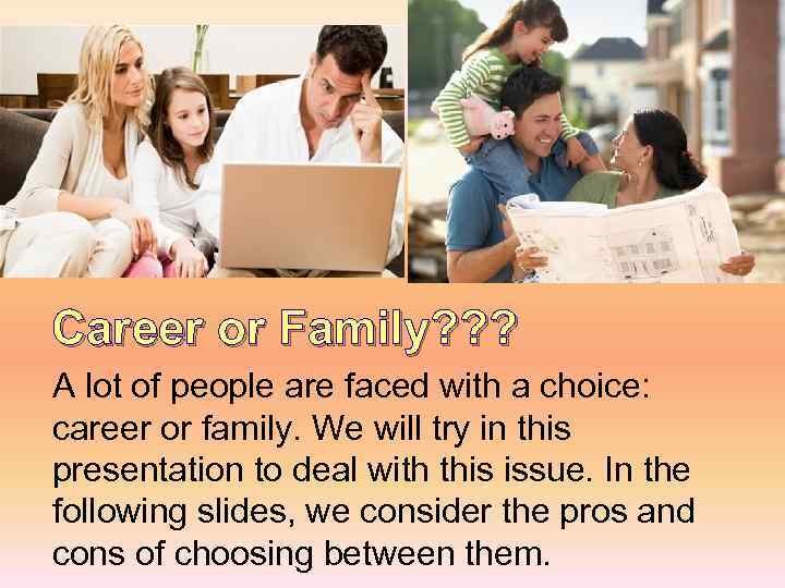 Career or Family? ? ? A lot of people are faced with a choice: