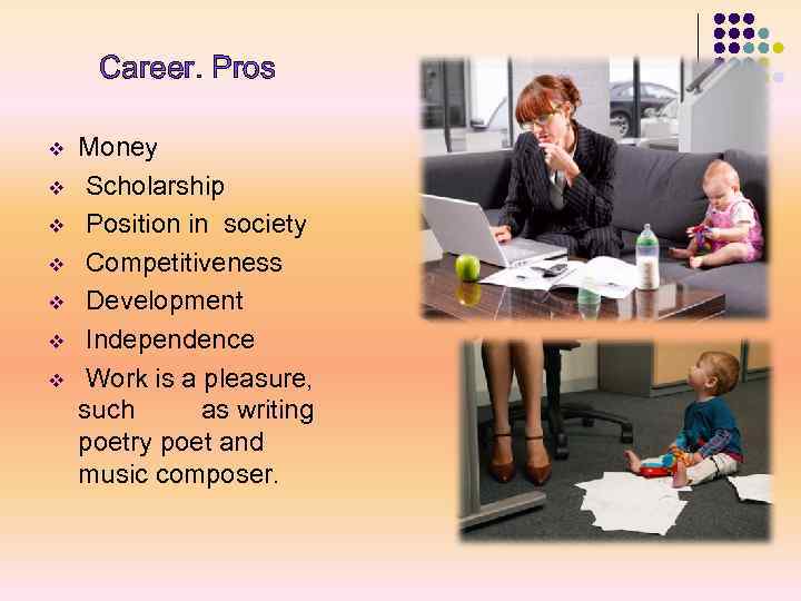 Career. Pros v v v v Money Scholarship Position in society Competitiveness Development Independence