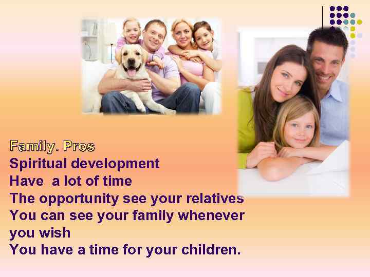 Family. Pros Spiritual development Have a lot of time The opportunity see your relatives