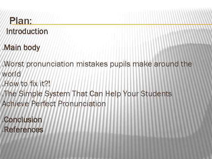 Plan: Introduction Main body Worst pronunciation mistakes pupils make around the world How to