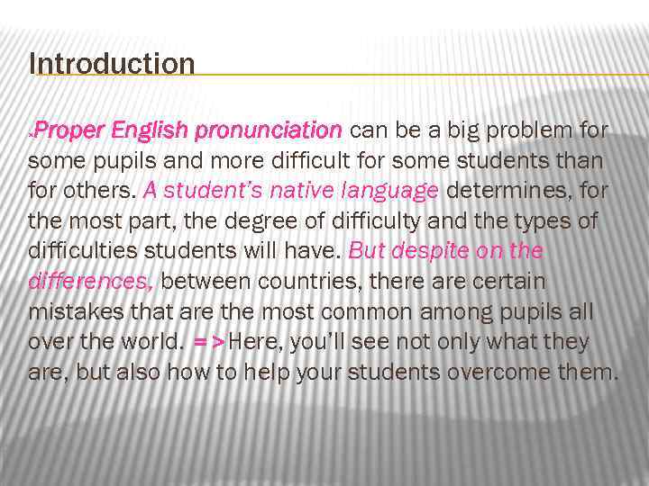 Introduction Proper English pronunciation can be a big problem for some pupils and more