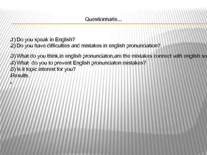 Questionnarie. . . 1) Do you speak in English? 2) Do you have difficulties