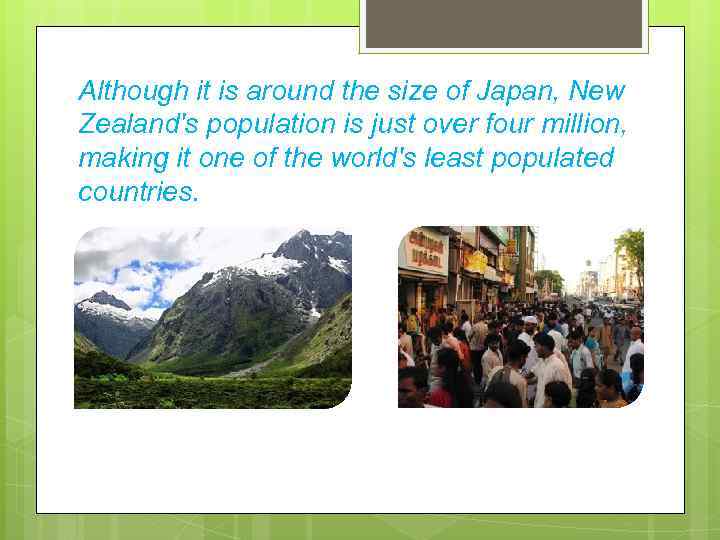 Although it is around the size of Japan, New Zealand's population is just over