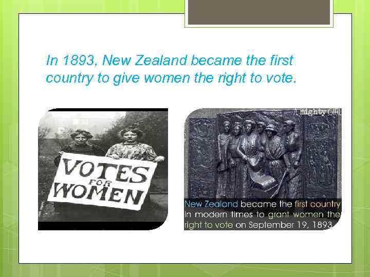 In 1893, New Zealand became the first country to give women the right to