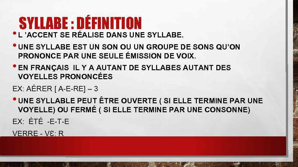 SYLLABE : DÉFINITION • L ’ACCENT SE RÉALISE DANS UNE SYLLABE. • UNE SYLLABE
