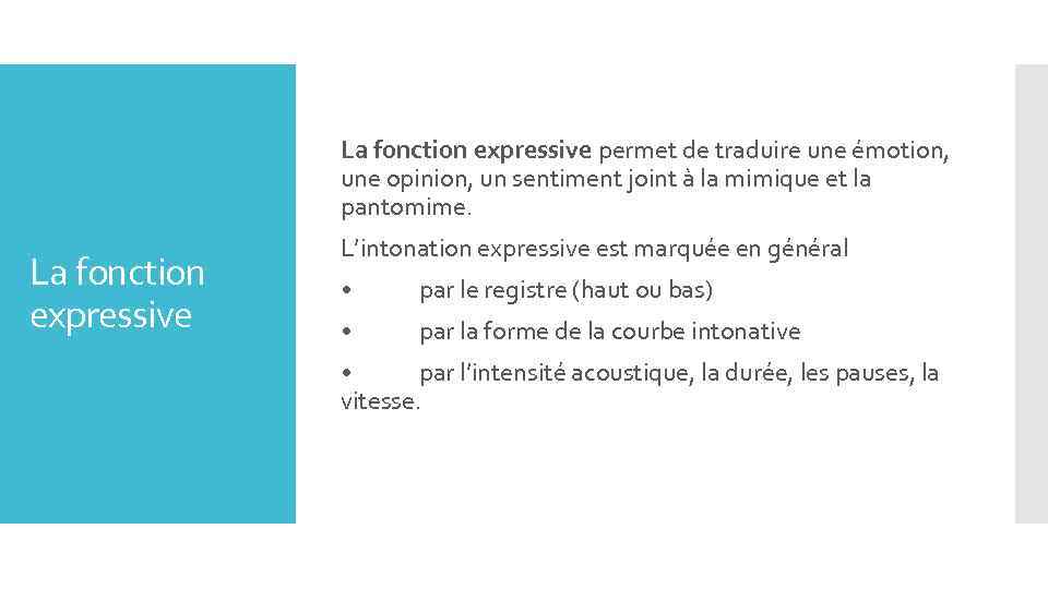 La fonction expressive permet de traduire une émotion, une opinion, un sentiment joint à