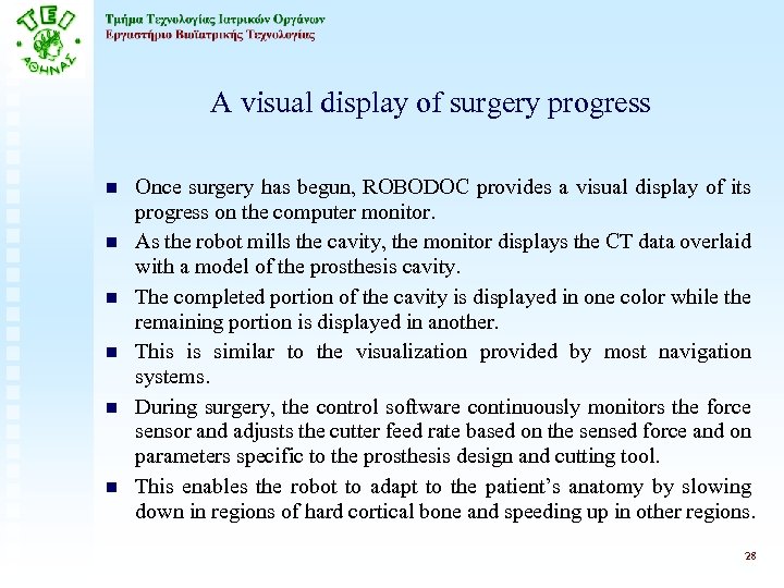 A visual display of surgery progress n n n Once surgery has begun, ROBODOC
