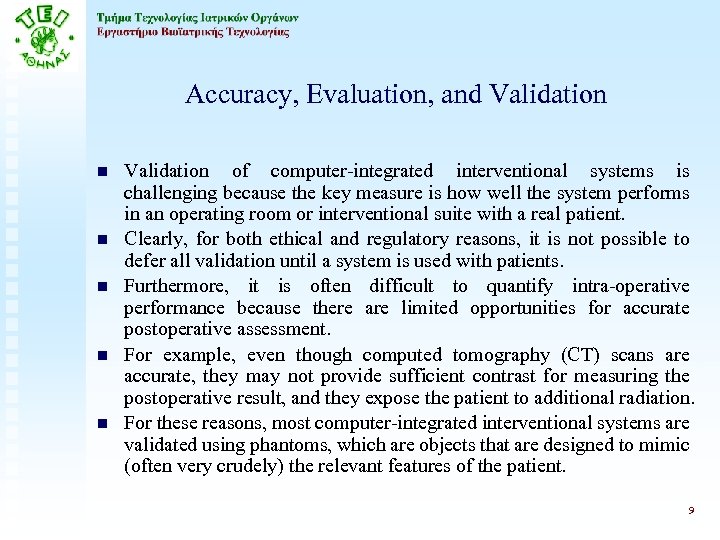 Accuracy, Evaluation, and Validation n n Validation of computer-integrated interventional systems is challenging because