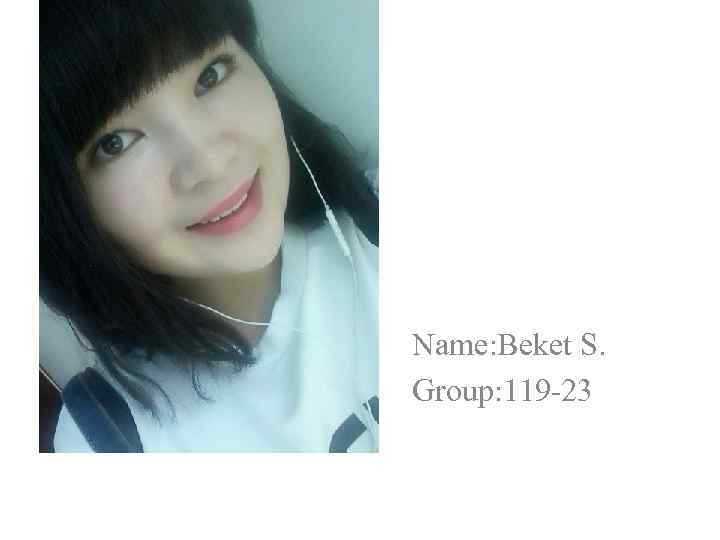 Name: Beket S. Group: 119 -23 