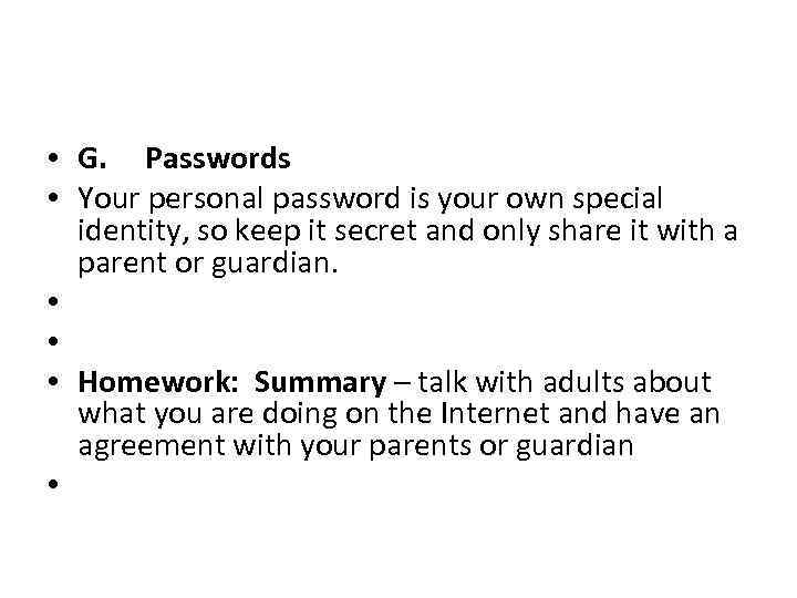  • G. Passwords • Your personal password is your own special identity, so
