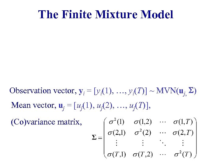 The Finite Mixture Model Observation vector, yi = [yi(1), …, yi(T)] ~ MVN(uj, )