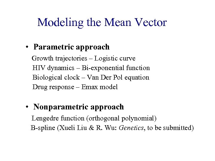 Modeling the Mean Vector • Parametric approach Growth trajectories – Logistic curve HIV dynamics